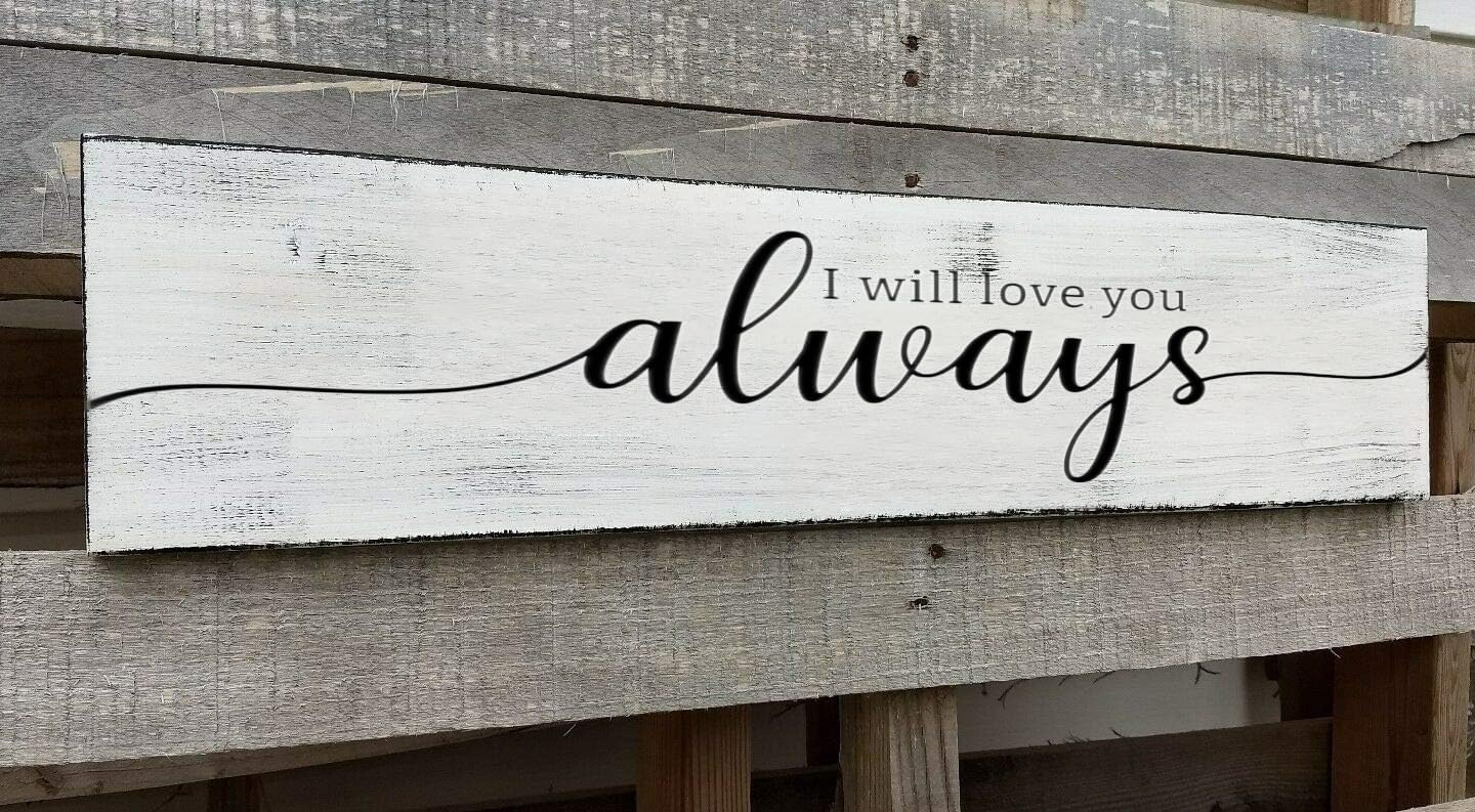 Farmhouse Bedroom Wall Decor, I Will Love You Always Sign, Romantic Decor for Couples (Always) 6x16 Inch